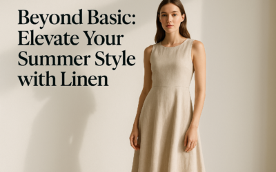 Beyond Basic: Elevate Your Summer Style with Linen