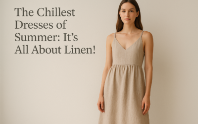 The Chillest Dresses of Summer: It’s All About Linen!