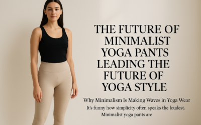 The Future of Minimalist Yoga Pants Leading the Future of Yoga Style
