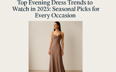 Top Evening Dress Trends to Watch in 2025: Seasonal Picks for Every Occasion