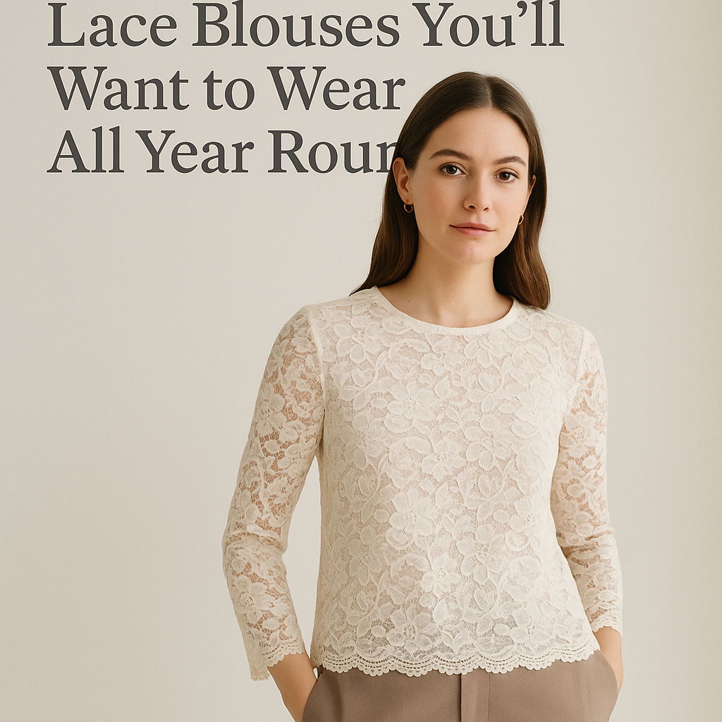 Soft & Stylish: Feminine Lace Blouses You’ll Want to Wear All Year Round